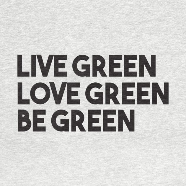 LIve Green Love Green Be Green by shopbudgets